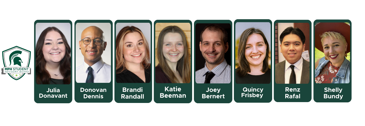 Portraits and names of MPH Student Advisory Board members for Fall 2025: Julia Donavant, Donovan Dennis, Brandi Randall, Katie Beeman, Joey Bernert, Quincy Frisbey, Shelly Bundy, and Renz Rafal