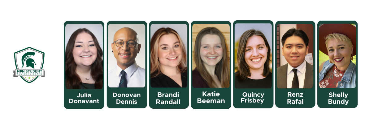 Portraits and names of MPH Student Advisory Board members for Spring 2026: Julia Donavant, Donovan Dennis, Brandi Randall, Katie Beeman, Quincy Frisbey, Shelly Bundy, and Renz Rafal